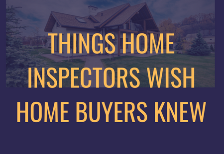 Things Home Inspectors Wish Home Buyers Knew