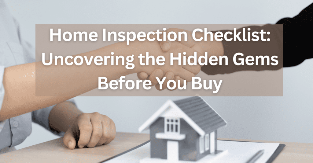 Home Inspection Checklist: Uncovering the Hidden Gems Before You Buy