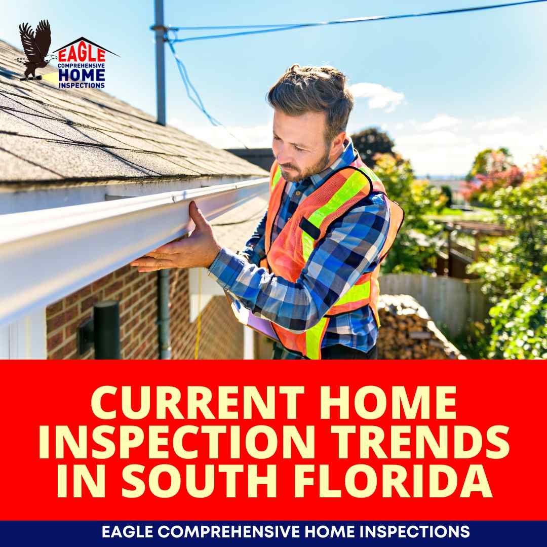 Current Home Inspection Trends in South Florida Eagle Comprehensive